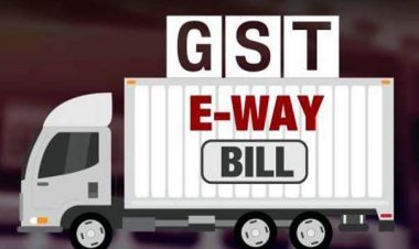 बदल गया नियम : अब कपड़े सहित 41 वस्तुएं E- Way Bill  के दायरे में, पहले सिर्फ 11 शामिल थीं,  एक से दूसरे जिले माल भेजने पर देना होगा